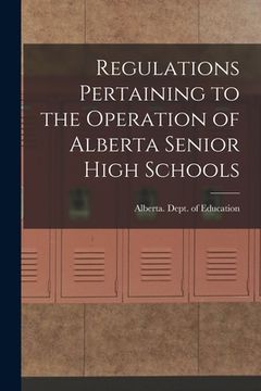 portada Regulations Pertaining to the Operation of Alberta Senior High Schools (en Inglés)