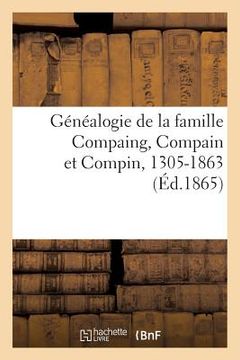 portada Généalogie de la Famille Compaing, Compain Et Compin, 1305-1863 (en Francés)