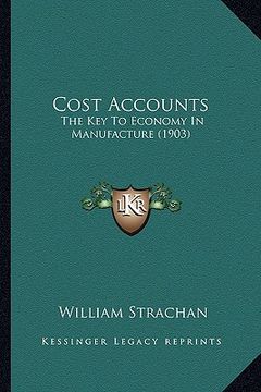 portada cost accounts: the key to economy in manufacture (1903) (in English)