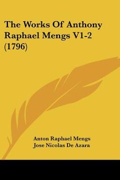 portada the works of anthony raphael mengs v1-2 (1796) (in English)