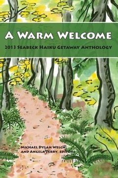 portada A Warm Welcome: 2013 Seabeck Haiku Getaway Anthology (en Inglés)