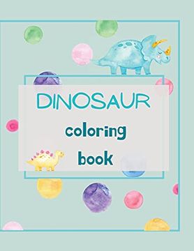 portada Dinosaur Coloring Book: Dinosaur Coloring Book for Kids Ages 4-8 | Fun, Color Hand Illustrators Learn for Preschool and Kindergarten (en Inglés)
