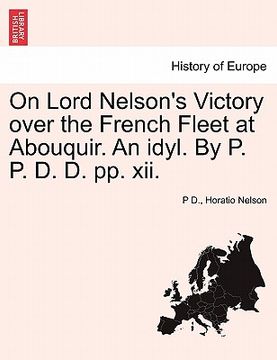 portada on lord nelson's victory over the french fleet at abouquir. an idyl. by p. p. d. d. pp. xii. (en Inglés)