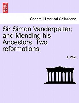 portada sir simon vanderpetter; and mending his ancestors. two reformations. (en Inglés)