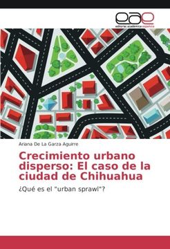 portada Crecimiento urbano disperso: El caso de la ciudad de Chihuahua: ¿Qué es el "urban sprawl"?