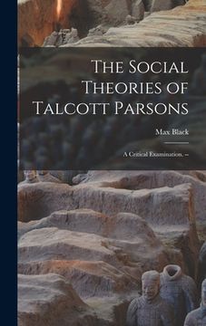 portada The Social Theories of Talcott Parsons: a Critical Examination. -- (en Inglés)