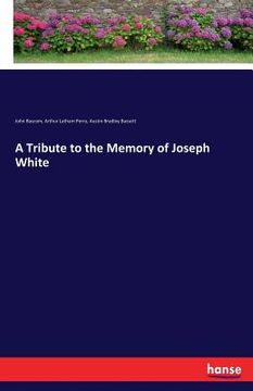 portada A Tribute to the Memory of Joseph White (en Inglés)