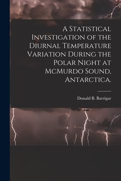 portada A Statistical Investigation of the Diurnal Temperature Variation During the Polar Night at McMurdo Sound, Antarctica. (in English)