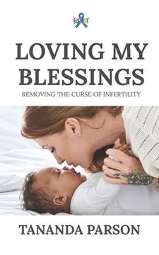 portada Loving My Blessings: Removing the Curse of Infertility (en Inglés)