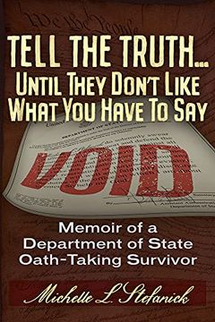 portada Tell the Truth. Until They Don'T Like What you Have to Say: Memoir of a Department of State Oath-Taking Survivor 