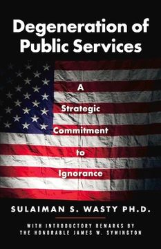 portada Degeneration of Public Services: A Strategic Commitment to Ignorance Volume 1 (en Inglés)