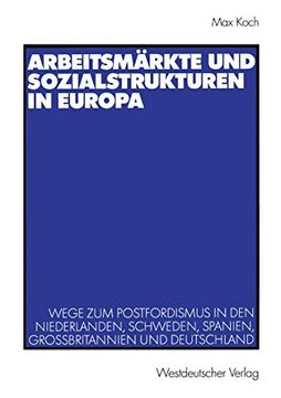 portada Arbeitsmärkte und Sozialstrukturen in Europa: Wege zum Postfordismus in den Niederlanden, Schweden, Spanien, Großbritannien und Deutschland (en Alemán)