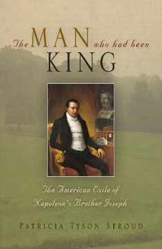portada The man who had Been King: The American Exile of Napoleon's Brother Joseph (en Inglés)