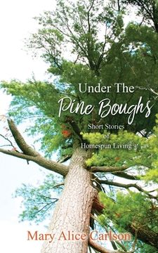 portada Under The Pine Boughs: (Short Stories of Homespun Living) (in English)