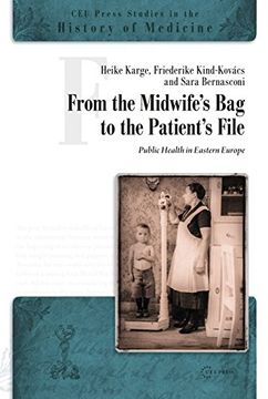 portada From the Midwife's bag to the Patient's File: Public Health in Eastern Europe (Ceu Press Studies in the History of Medicine) (en Inglés)