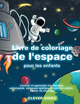portada Livre de Coloriage de L'espace Pour les Enfants: Colorier et Apprendre les Planètes, Astronautes, Vaisseaux Spatiaux et Système Solaire - Cahier de Coloriage (en Francés)