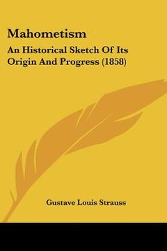 portada mahometism: an historical sketch of its origin and progress (1858) (en Inglés)