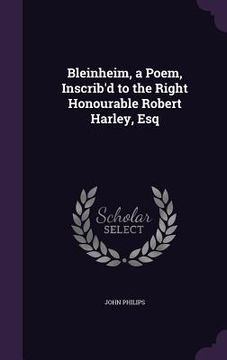 portada Bleinheim, a Poem, Inscrib'd to the Right Honourable Robert Harley, Esq
