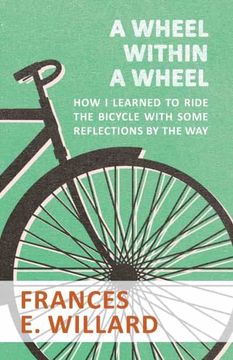 portada A Wheel Within a Wheel - how i Learned to Ride the Bicycle With Some Reflections by the way (in English)