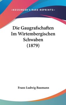 portada Die Gaugrafschaften Im Wirtembergischen Schwaben (1879) (in German)
