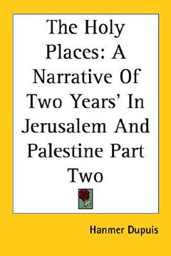 portada the holy places: a narrative of two years' in jerusalem and palestine part two