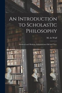portada An Introduction to Scholastic Philosophy: Medieval and Modern. Scholasticism Old and New.
