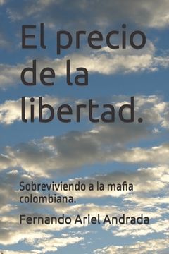 portada El precio de la libertad.: Sobreviviendo a la mafia colombiana. (in Spanish)