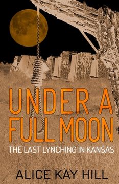 portada Under A Full Moon: The Last Lynching In Kansas (in English)