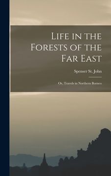 portada Life in the Forests of the Far East: Or, Travels in Northern Borneo (en Inglés)