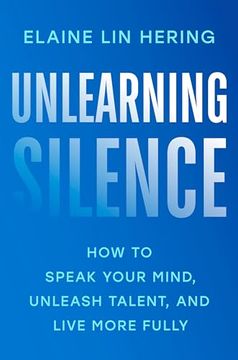 portada Unlearning Silence: How to Speak Your Mind, Unleash Talent, and Live More Fully (en Inglés)