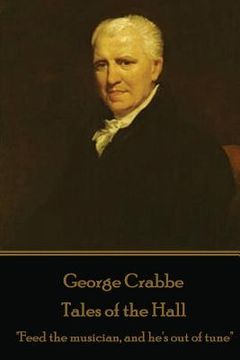 portada George Crabbe - Tales of the Hall: "Feed the musician, and he's out of tune" (in English)
