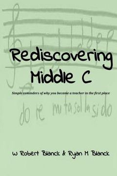 portada Rediscovering Middle C: Simple reminders of why you became a teacher in the first place (en Inglés)