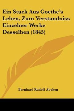 portada Ein Stuck Aus Goethe's Leben, Zum Verstandniss Einzelner Werke Desselben (1845) (en Alemán)