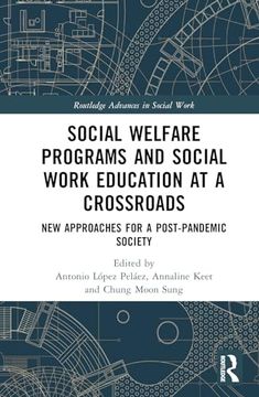 portada Social Welfare Programs and Social Work Education at a Crossroads: New Approaches for a Post-Pandemic Society (Routledge Advances in Social Work) (en Inglés)