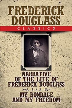 portada Frederick Douglass Classics: Narrative of the Life of Frederick Douglass and my Bondage and my Freedom (en Inglés)