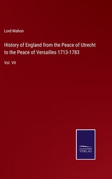 portada History of England from the Peace of Utrecht to the Peace of Versailles 1713-1783: Vol. VII (en Inglés)