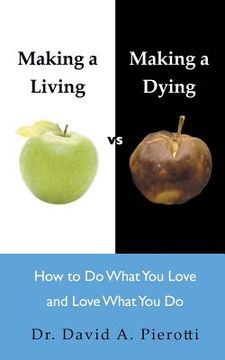 portada Making a Living Vs Making a Dying: How to Do What You Love and Love What You Do (in English)