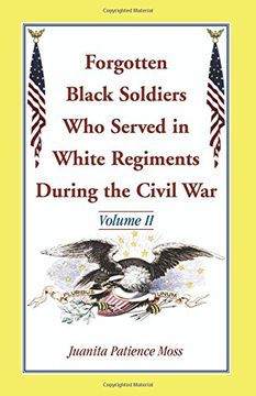 portada Forgotten Black Soldiers Who Served in White Regiments During the Civil War: Volume II