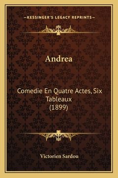portada Andrea: Comedie En Quatre Actes, Six Tableaux (1899) (in French)