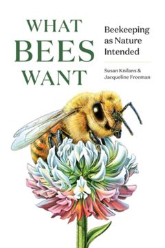 portada What Bees Want: Beekeeping as Nature Intended (en Inglés)