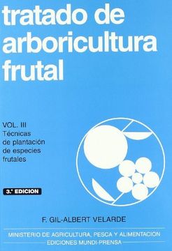 portada Tratado de Arboricultura Frutal Iii: Tecnicas de Plantacion de es Pecies Frutales (3ª Ed. )