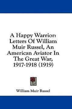 portada a happy warrior: letters of william muir russel, an american aviator in the great war, 1917-1918 (1919)