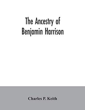 portada The Ancestry of Benjamin Harrison: President of the United States of America; 1889-1893; In Chart Form Showing Also the Descendants of William Henry Harrison; President of the United States of America (en Inglés)