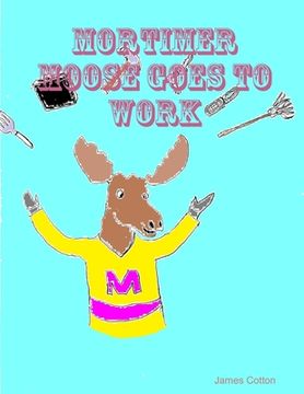 portada Mortimer Moose Goes To Work (en Inglés)