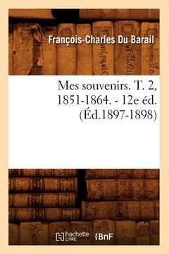 portada Mes Souvenirs. T. 2, 1851-1864. - 12e Éd. (Éd.1897-1898) (en Francés)