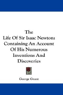 portada the life of sir isaac newton: containing an account of his numerous inventions and discoveries