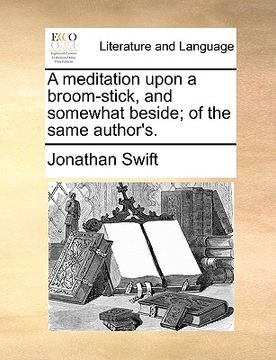 portada a meditation upon a broom-stick, and somewhat beside; of the same author's. (en Inglés)