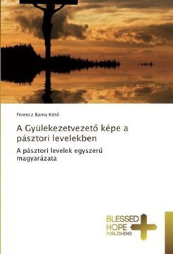 portada A Gyülekezetvezető képe a pásztori levelekben: A pásztori levelek egyszerű magyarázata (Hungarian Edition)
