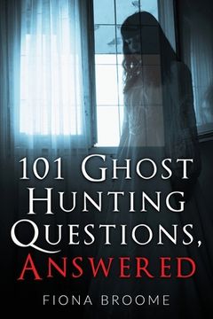 portada 101 Ghost Hunting Questions, Answered (en Inglés)