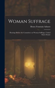 portada Woman Suffrage: Hearings Before the Committee on Woman Suffrage, United States Senate (en Inglés)